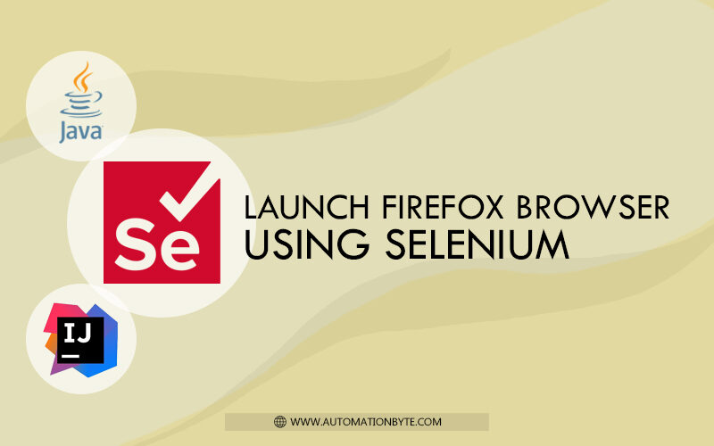 How To Launch Firefox Browser Using Selenium - AutomationByte